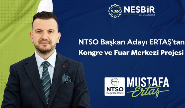 NTSO Başkan Adayı Ertaş’tan Kongre ve Fuar Merkezi sözü