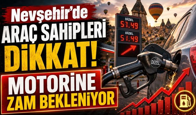 Motorine zam kapıda! Nevşehir’de güncel akaryakıt fiyatları belli oldu