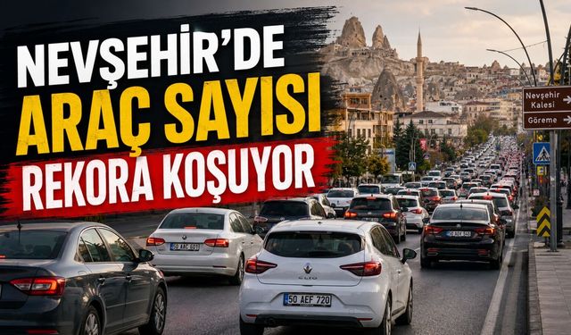 Nevşehir’de trafikte sayı her ay artıyor: Araç sayısı 179 bine dayandı