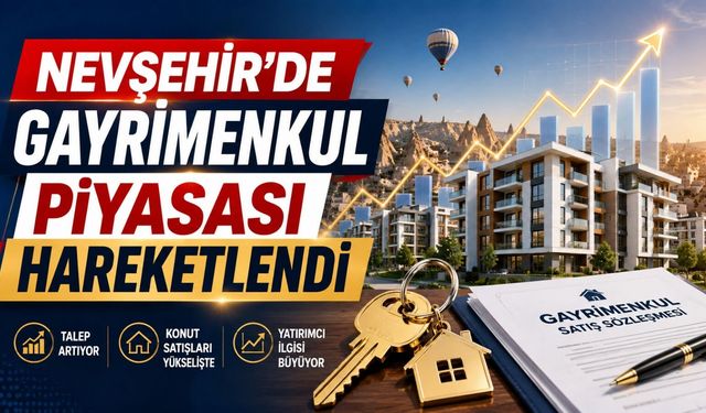 Nevşehir’de gayrimenkul piyasasında dikkat çeken hareketlilik