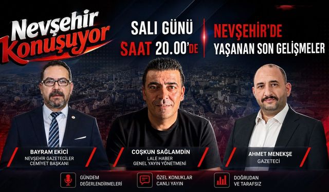 Nevşehir gündemi canlı yayında masaya yatırılacak