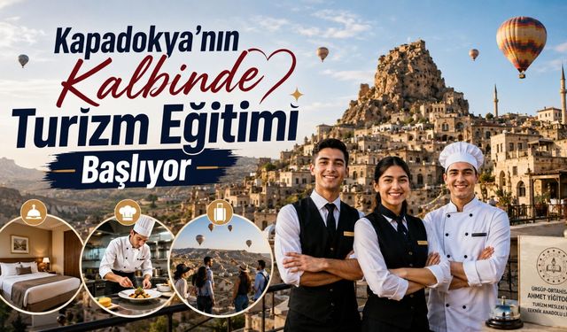 Ürgüp’te turizm lisesi açılıyor: Öğrencilere staj, maaş ve SGK fırsatı