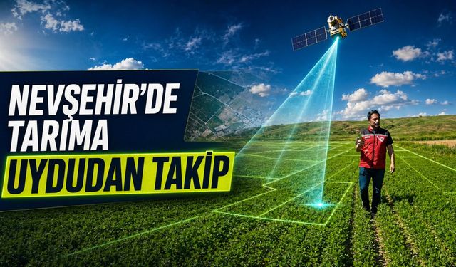 Nevşehir’de tarımda uydu dönemi: Tarlalar tek tek inceleniyor