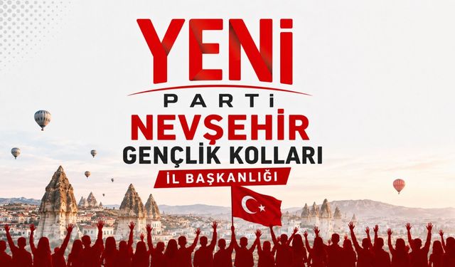 Yeni Parti Nevşehir’den gençlere çağrı: Başvurular başladı