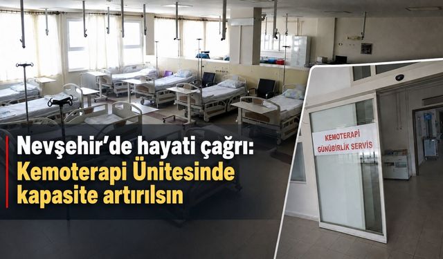 Nevşehir’de hayati çağrı: Kemoterapi Ünitesinde kapasite artırılsın