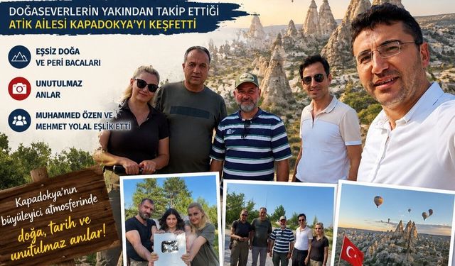 Milyonların takip ettiği Atik Ailesi Kapadokya’ya hayran kaldı