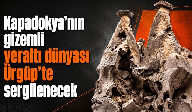 Kapadokya’nın yeraltındaki gizemi Ürgüp’te sergilenecek