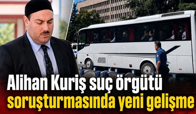 Alihan Kuriş suç örgütü soruşturmasında yeni gelişme