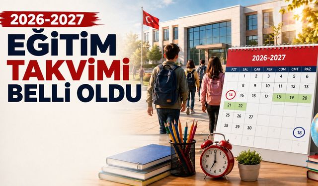 Okullar ne zaman açılacak? 2026-2027 eğitim takvimi belli oldu