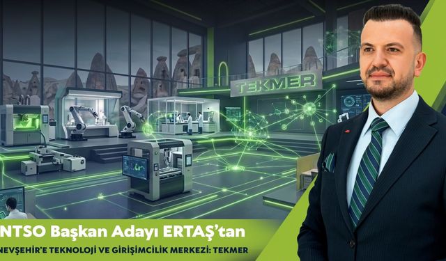 Mustafa Ertaş’tan Nevşehir’e teknoloji üssü projesi