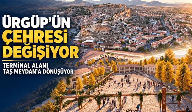 Ürgüp’te dönüşüm başlıyor: Terminal alanı Taş Meydan olacak