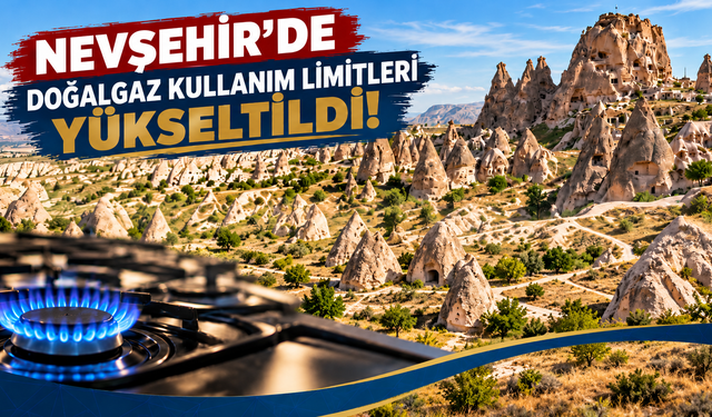 Nevşehir'de doğalgaz faturalarını ilgilendiren karar! Limitler değişti