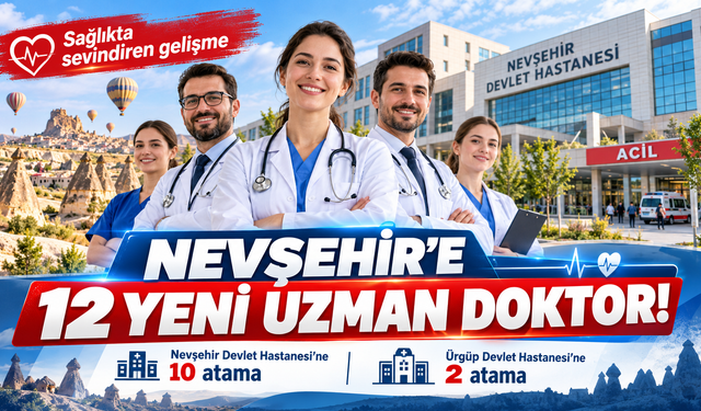 Nevşehir’de sağlık kadrosu güçleniyor! 12 yeni doktor atandı