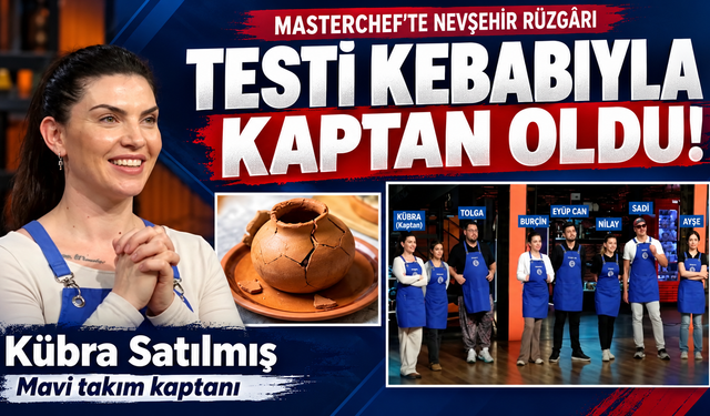 MasterChef’te Nevşehir rüzgarı! Testi kebabı Kübra’ya kazandırdı
