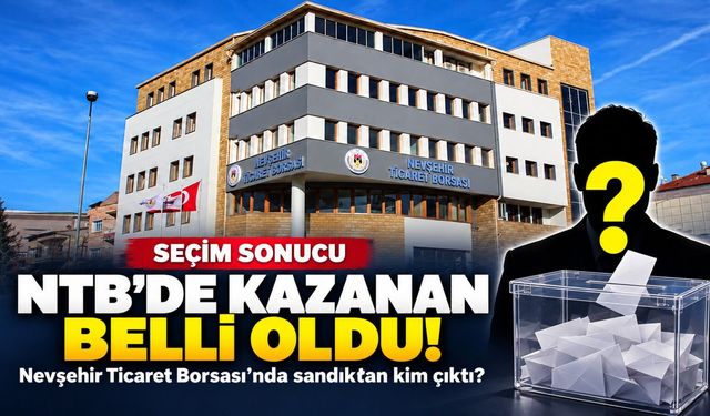 Nevşehir Ticaret Borsası seçiminde kazanan belli oldu!