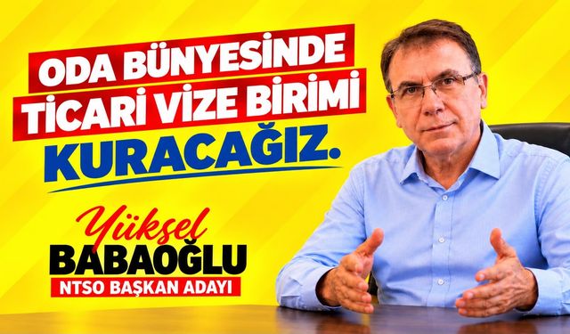 Yüksel Babaoğlu açıkladı: NTSO’da yurt dışı seyahat ve vize birimi kurulacak