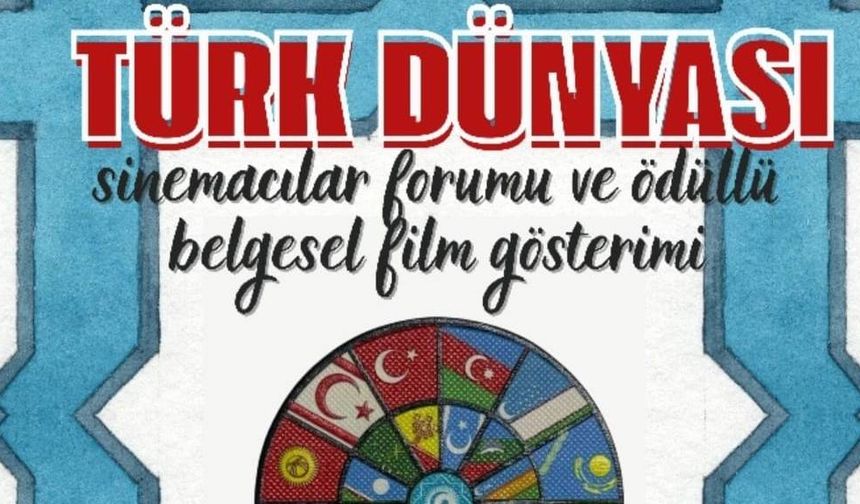 Türk Dünyası Sinemacılar Forumu ve Belgesel Film Gösterimi başlıyor