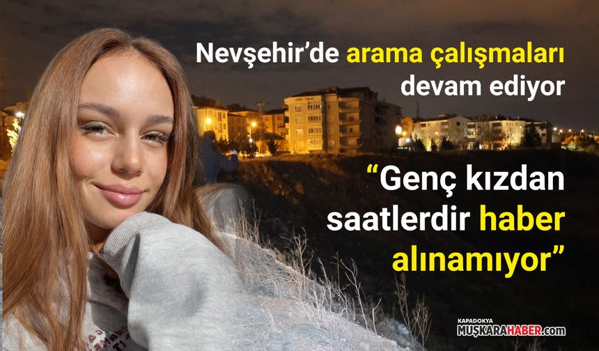 Nevşehir’de kayıp: Genç kızdan saatlerdir haber alınamıyor