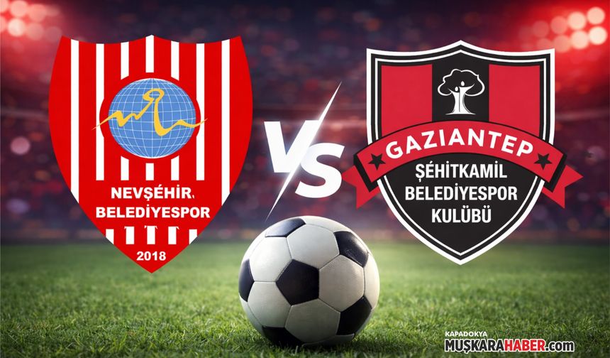 Nevşehir ve Gaziantep’ten kritik karşılaşma