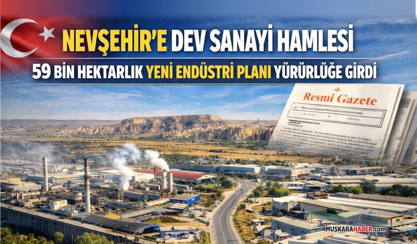 Nevşehir’i de kapsayan dev sanayi hamlesi yürürlüğe girdi