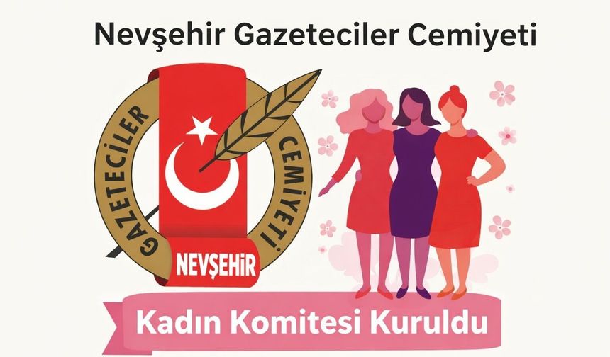 Nevşehir basınında yeni dönem! Kadın Gazeteciler Komitesi kuruldu
