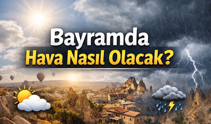Bayramda Nevşehir’e gidecekler dikkat! Hava şartları nasıl olacak?