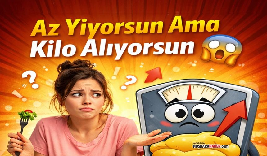 Az yiyorum ama kilo alıyorum diyorsanız sebebi bu olabilir!