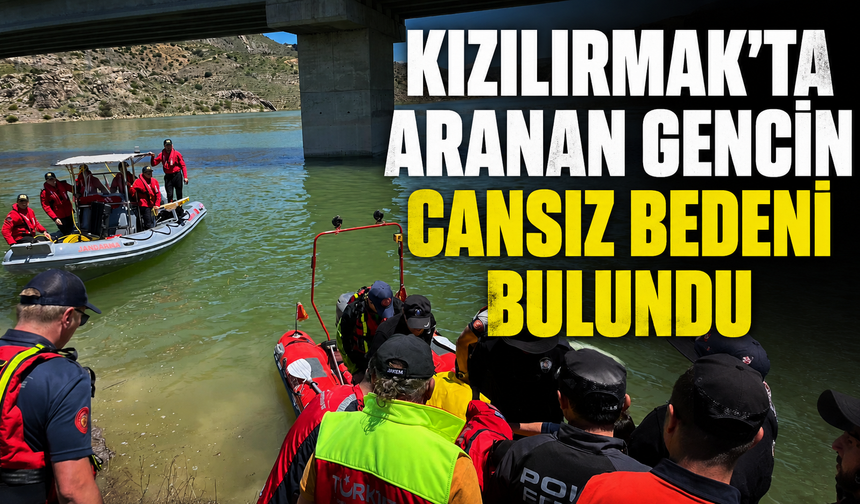2 günlük arama sonuç verdi: Kızılırmak'a düşen gençten acı haber