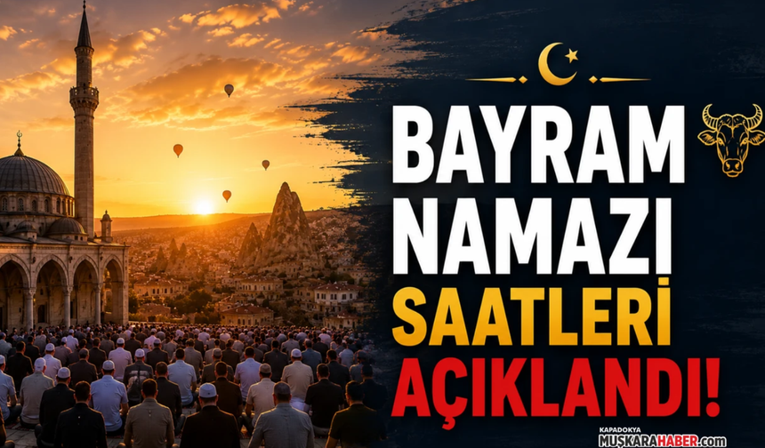 Nevşehir’de bayram namazı ne zaman kılınacak? İşte tüm detaylar