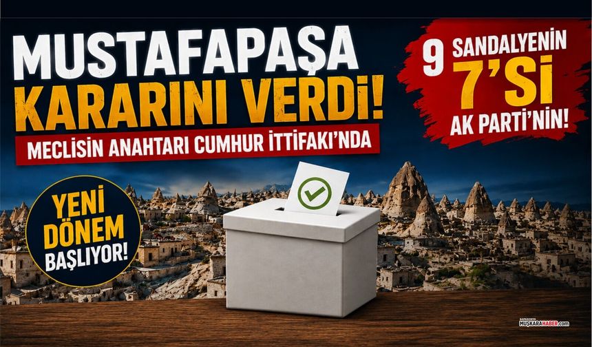 Mustafapaşa'da tablo netleşti! Belediye meclisinde çoğunluk kimde?