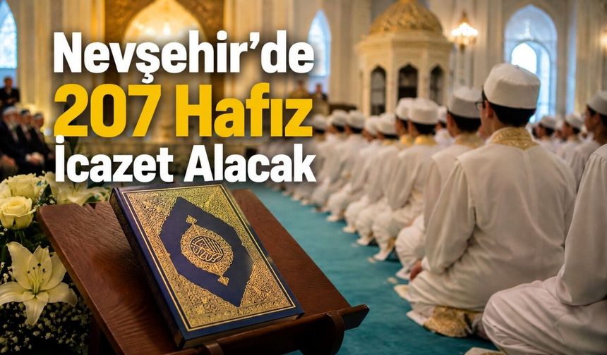 Nevşehir'de tarihi gün! 207 öğrenci hafızlık icazeti alacak