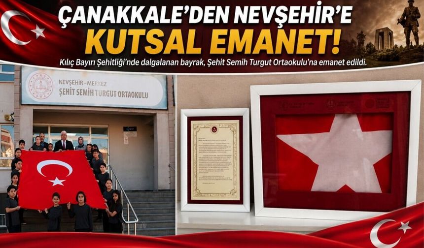 Çanakkale ruhu Nevşehir'e taşındı! Kutsal bayrak okula teslim edildi
