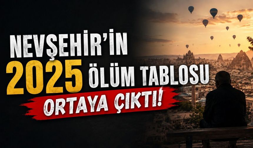 Nevşehir'in ölüm verileri açıklandı! En dikkat çeken yaş grubu belli oldu