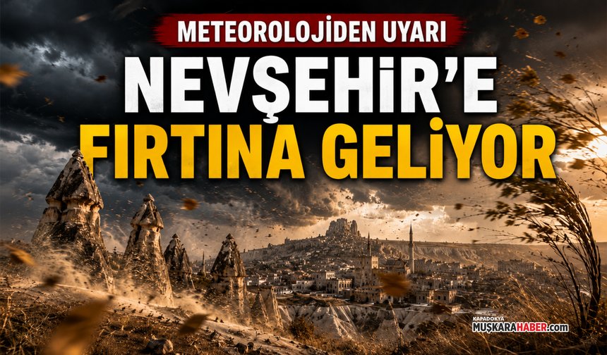 Nevşehir’e fırtına uyarısı! Rüzgârın hızı 70 kilometreye çıkacak