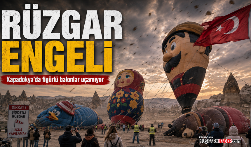 Kapadokya’da festival öncesi kötü haber: Figürlü balon uçuşları ertelendi