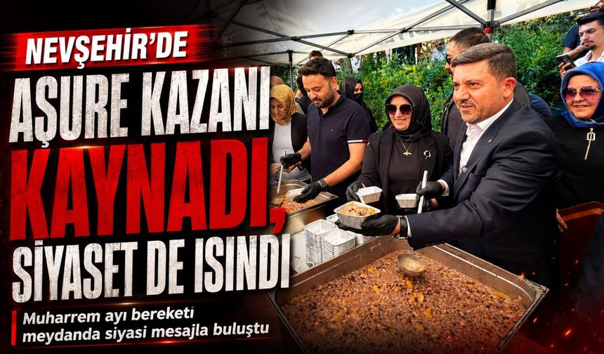 Nevşehir’de aşure kazanı kaynadı, siyaset kazanı da ısındı!