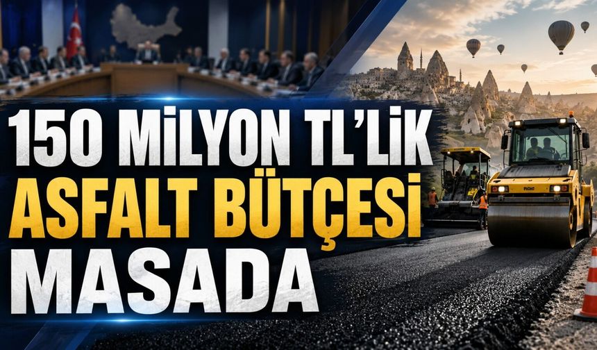 Nevşehir’de 150 milyon TL’lik asfalt gündemi! Meclis toplanıyor