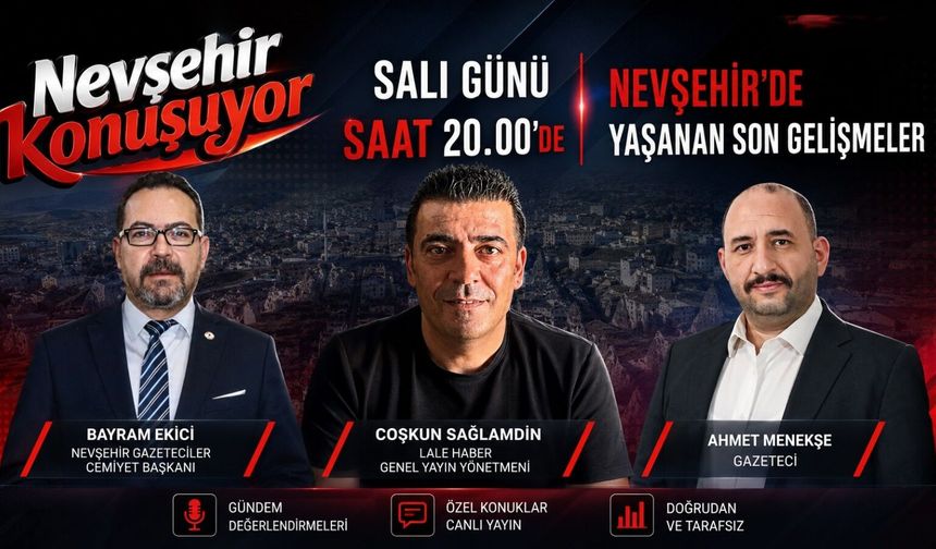 Nevşehir gündemi canlı yayında masaya yatırılacak