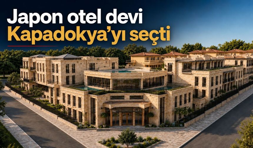 Dünyaca ünlü Japon otel zincirinden Kapadokya’ya dev yatırım