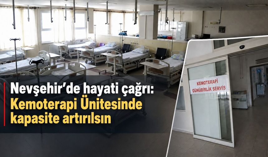 Nevşehir’de hayati çağrı: Kemoterapi Ünitesinde kapasite artırılsın