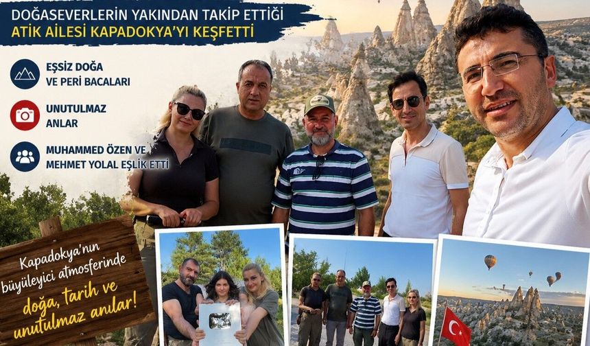 Milyonların takip ettiği Atik Ailesi Kapadokya’ya hayran kaldı