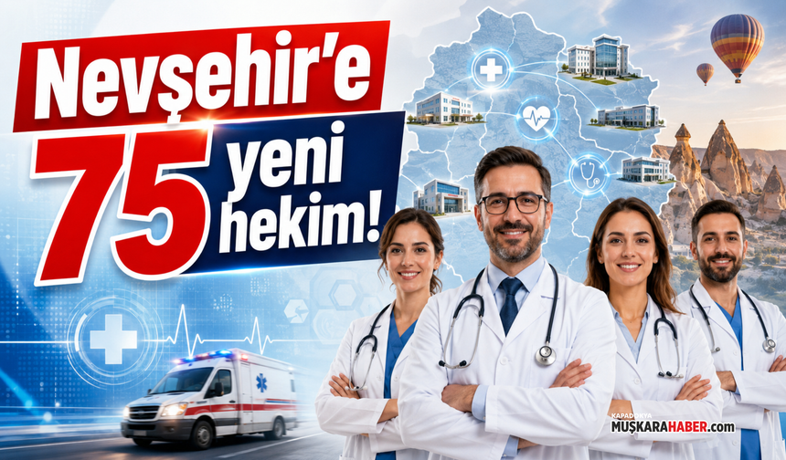 Nevşehir’e 75 hekim atanacak! Kadrolar ilçe ilçe açıklandı