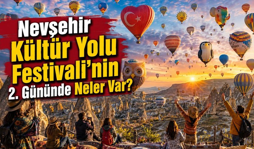 Nevşehir Kültür Yolu Festivali’nde bugün ne var? İşte ikinci gün programı