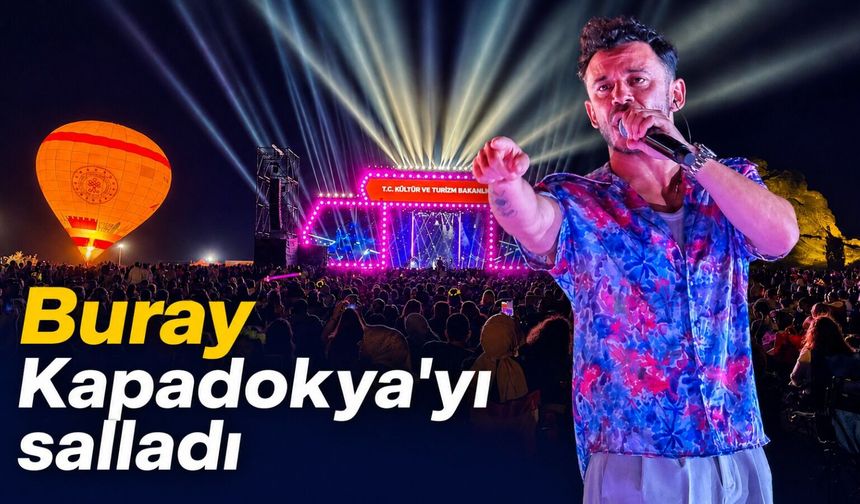 Buray Kapadokya’yı salladı: Binlerce kişi birlikte söyledi