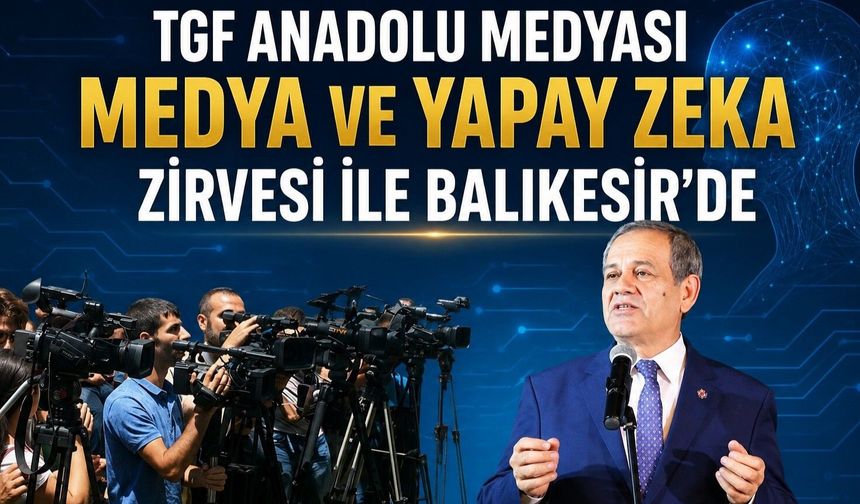 TGF Anadolu Medyası Uluslararası Medya Zirvesi ile Balıkesir’de