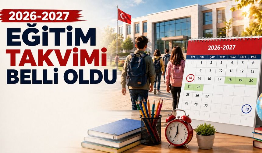 Okullar ne zaman açılacak? 2026-2027 eğitim takvimi belli oldu