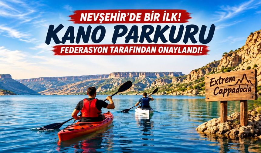 Nevşehir’de su sporları için tarihi adım: Federasyon onayı çıktı