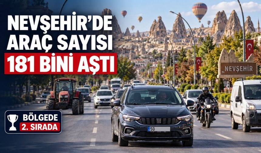 Nevşehir trafiğinde dikkat çeken yükseliş: 181 bin sınırı aşıldı