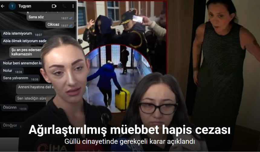Güllü davasında gerekçeli karar: Mahkeme neden müebbet verdi?