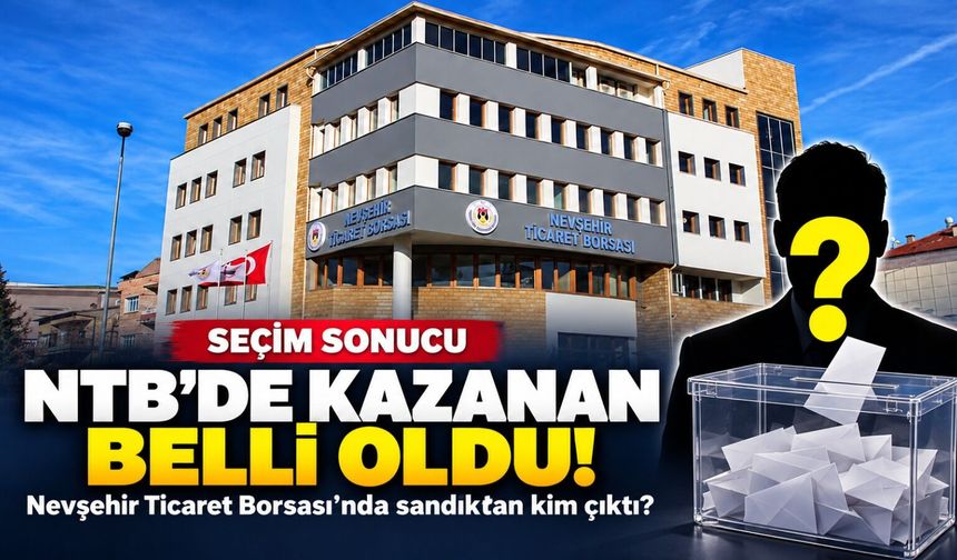 Nevşehir Ticaret Borsası seçiminde kazanan belli oldu!